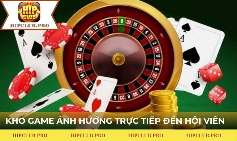 Kho game ảnh hưởng trực tiếp đến hội viên