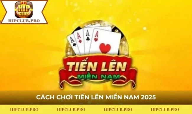 Cách Chơi Tiến Lên Miền Nam