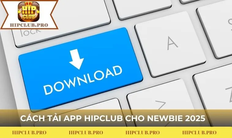 Cách tải app HIPCLUB cho newbie 2025