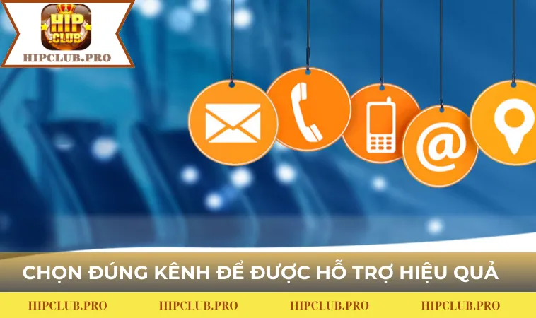 Chọn đúng kênh liên hệ để được hỗ trợ hiệu quả nhất