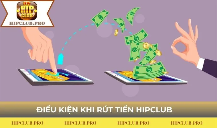 Điều kiện khi rút tiền HIPCLUB 