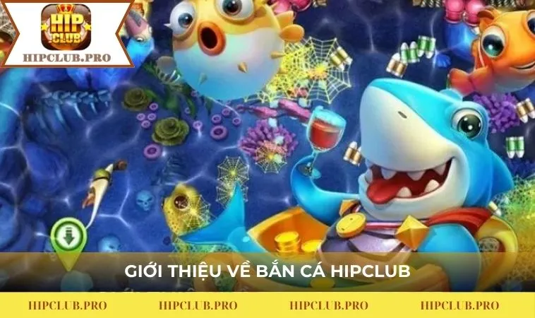 Giới thiệu về Bắn cá HIPCLUB