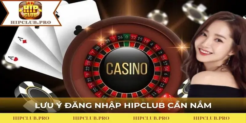 Những lưu ý cần nắm để tránh lỗi đăng nhập vào HIPCLUB