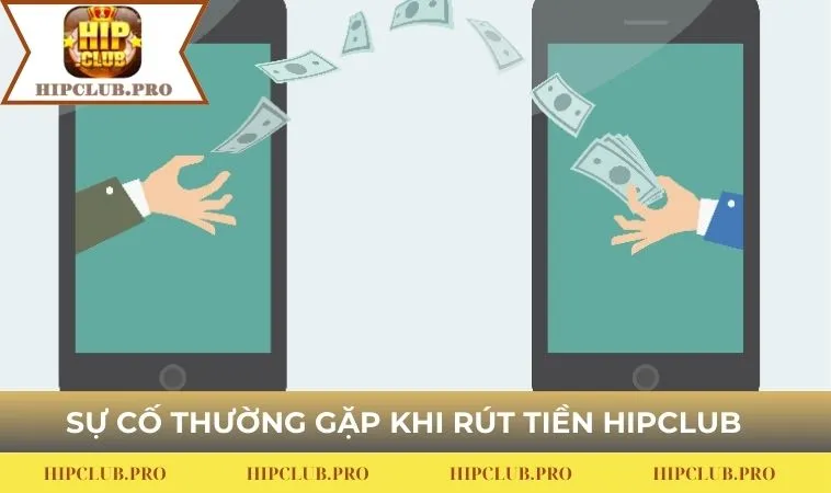 Sự cố thường gặp khi rút tiền HIPCLUB